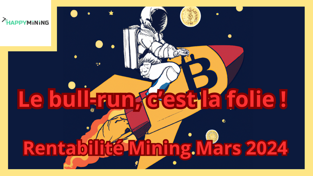 Rentabilité Mining Mars 2024 : Le bull-run, c'est la folie !