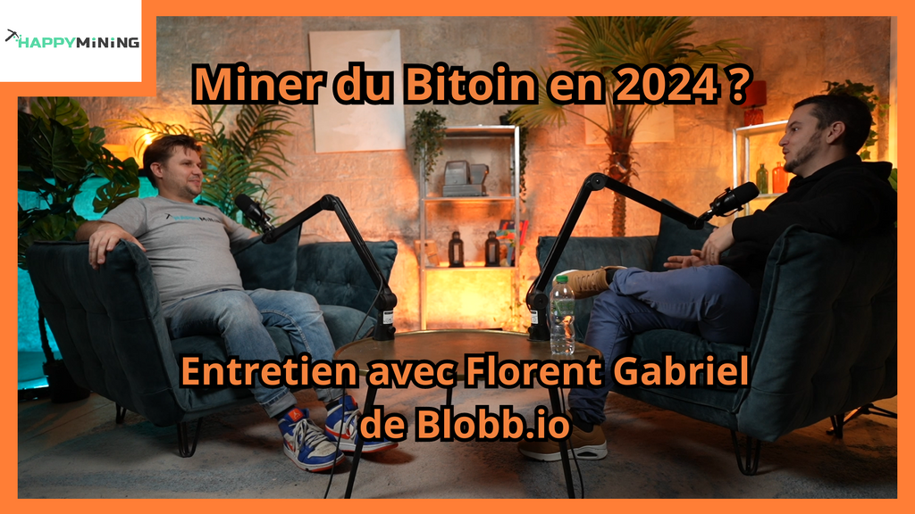 Miner du Bitcoin en 2024 ? Discussion avec Florent Gabriel de Blobb.io