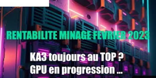 Rentabilité minage février 2023 (KA3 ça donne quoi ? GPU en progression, RTX 4000 ça donne quoi ?)